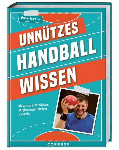 "Unnützes Handballwissen" von Manuel Tonezzer. "Muss man nicht wissen, vergisst man trotzdem nie mehr." Foto: Mann mit Handball.