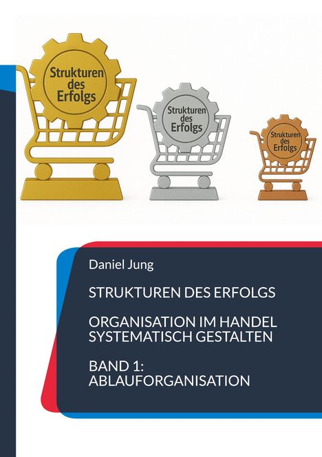 Daniel Jung: Strukturen des Erfolgs - Organisation im Handel systematisch gestalten, Buch