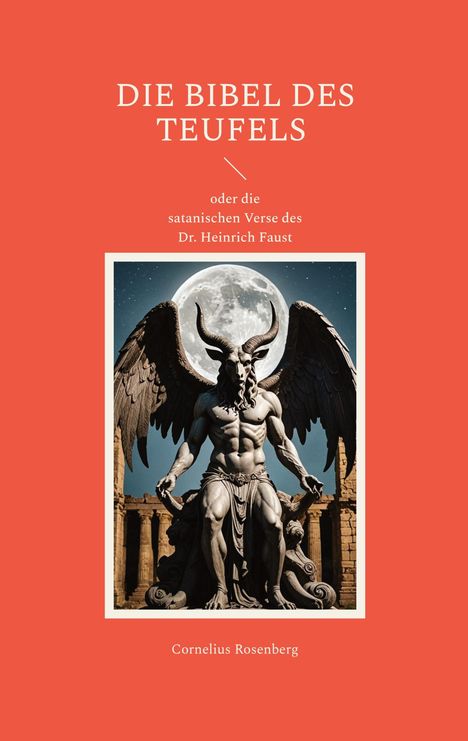 Cornelius Rosenberg: DIE BIBEL DES TEUFELS oder die satanischen Verse des Dr. Heinrich Faust, Buch