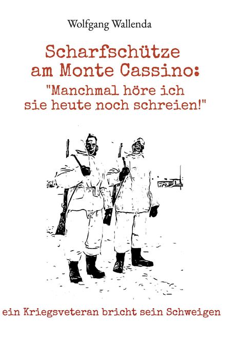 Wolfgang Wallenda: Scharfschütze am Monte Cassino: "Manchmal höre ich sie heute noch schreien!", Buch