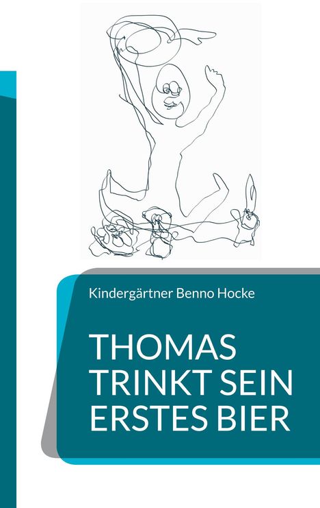 Kindergärtner Benno Hocke: Thomas trinkt sein erstes Bier, Buch