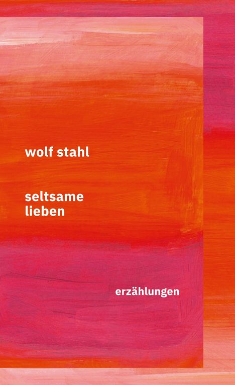 Wolf Stahl: Seltsame Lieben, Buch