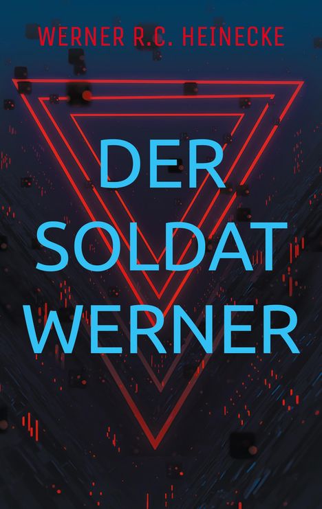 Werner R. C. Heinecke: Der Soldat Werner, Buch