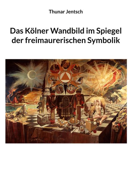 Thunar Jentsch: Das Kölner Wandbild im Spiegel der freimaurerischen Symbolik, Buch