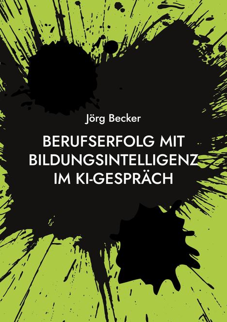 Jörg Becker: Berufserfolg mit Bildungsintelligenz im KI-Gespräch, Buch