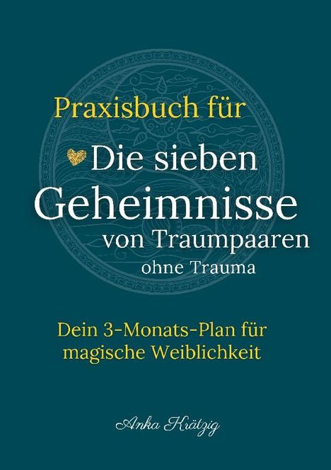 Anka Krätzig: Praxisbuch für Die sieben Geheimnisse von Traumpaaren ohne Trauma, Buch