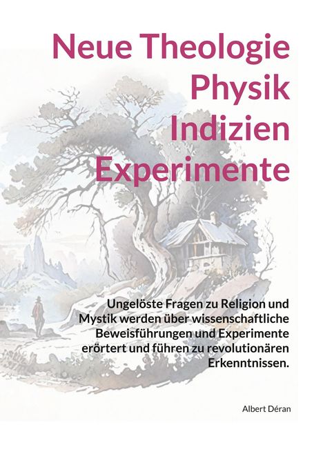 Albert Déran: Neue Theologie Physik Indizien Experimente, Buch