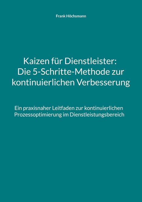 Frank Höchsmann: Kaizen für Dienstleister: Die 5-Schritte-Methode zur kontinuierlichen Verbesserung, Buch