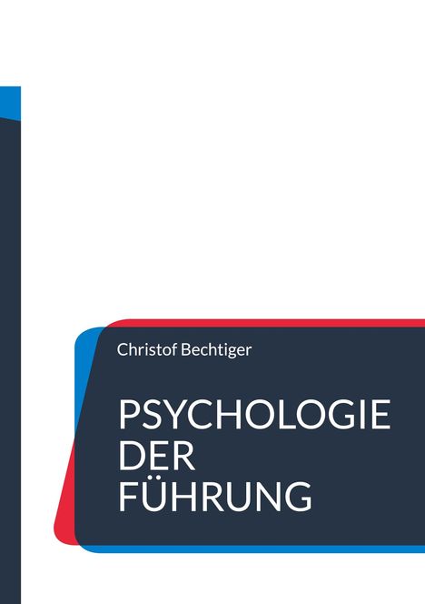 Christof Bechtiger: Psychologie der Führung, Buch