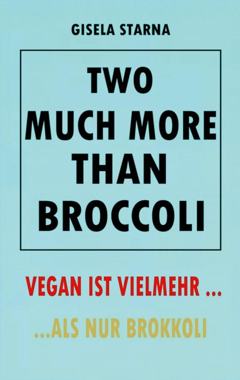 Gisela Starna: Two much more than broccoli, Buch