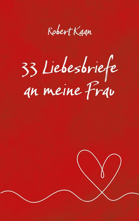 Robert Kaan: 33 Liebesbriefe an meine Frau, Buch