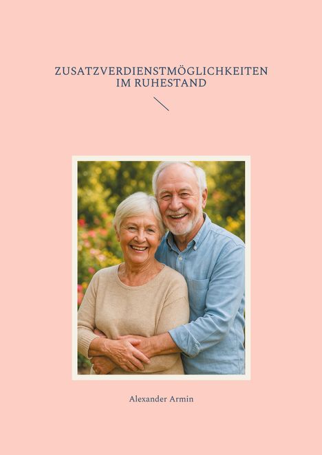 Alexander Armin: Zusatzverdienstmöglichkeiten im Ruhestand, Buch