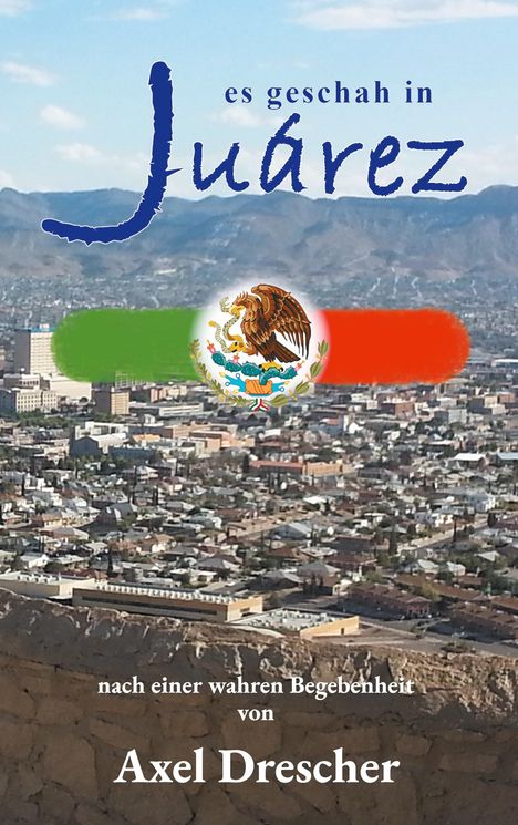 Axel Drescher: Es geschah in Juárez, Buch