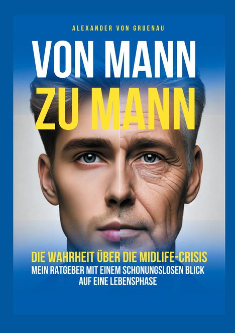 Alexander von Gruenau: Von Mann zu Mann - Die Wahrheit über Männer in der Midlife-Crisis, Buch