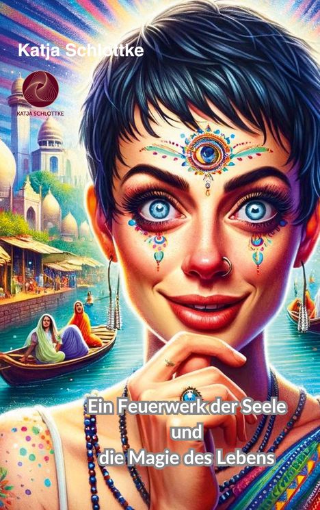 Katja Schlottke: Ein Feuerwerk der Seele und die Magie des Lebens, Buch
