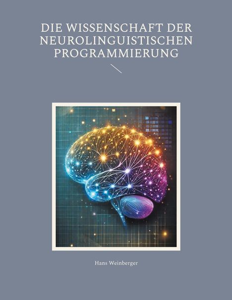 Hans Weinberger: Die Wissenschaft der Neurolinguistischen Programmierung, Buch