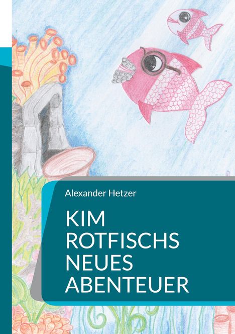 Alexander Hetzer: Kim Rotfischs neues Abenteuer, Buch