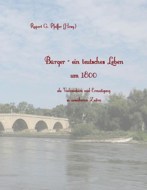 Rupert G. Pfeiffer: Bürger - ein teutsches Leben um 1800, Buch