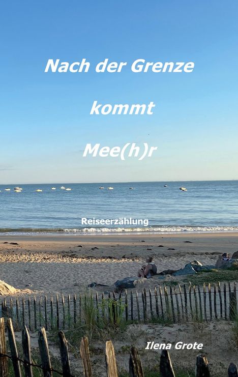 Ilena Grote: Nach der Grenze kommt Mee(h)r, Buch