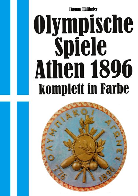 Thomas Hüttinger: Olympische Spiele 1896 Athen - komplett in Farbe, Buch