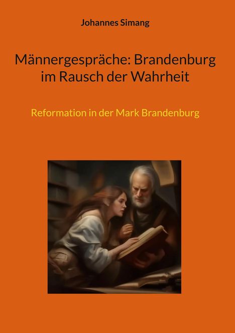 Johannes Simang: Männergespräche: Brandenburg im Rausch der Wahrheit, Buch