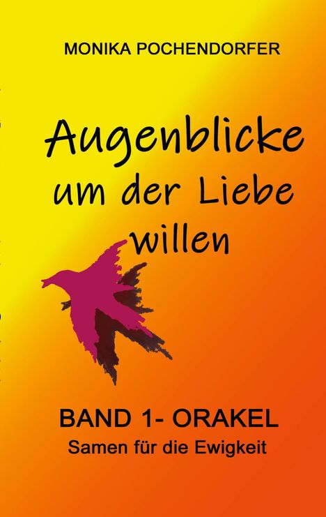 Monika Pochendorfer: Augenblicke um der Liebe willen, Buch