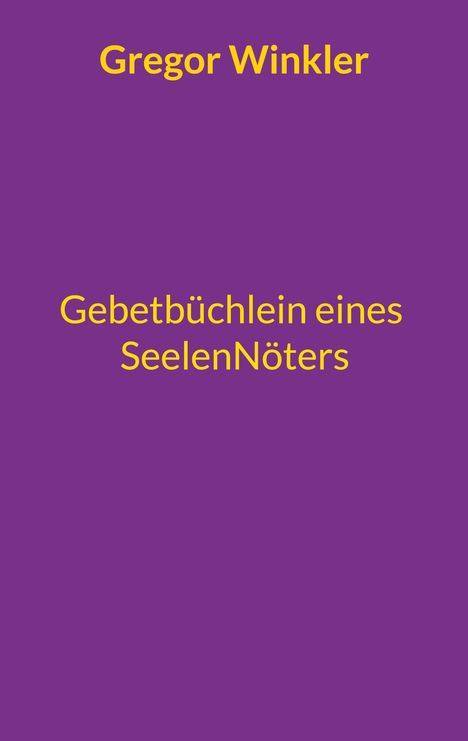 Gregor Winkler: Gebetbüchlein eines Seelennöters, Buch