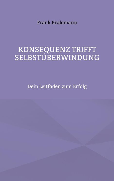 Frank Kralemann: Konsequenz trifft Selbstüberwindung, Buch