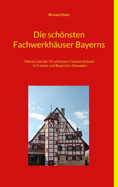 Richard Deiss: Die schönsten Fachwerkhäuser Bayerns, Buch