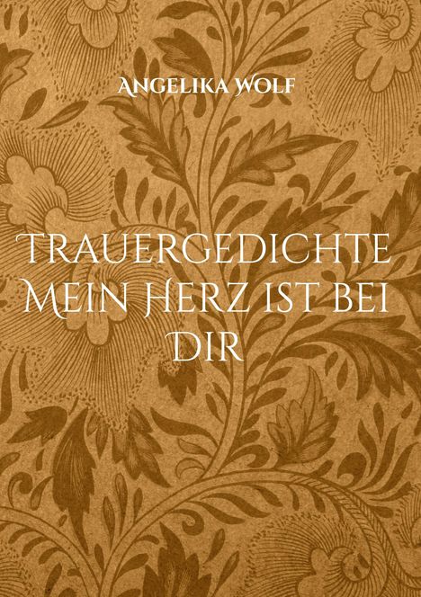 Angelika Wolf: Trauergedichte Mein Herz ist bei Dir, Buch