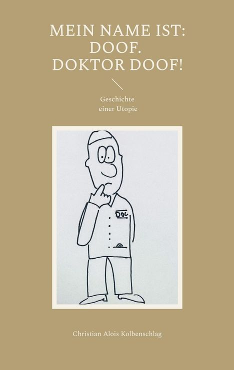 Christian Alois Kolbenschlag: Mein Name ist: Doof. Doktor Doof!, Buch