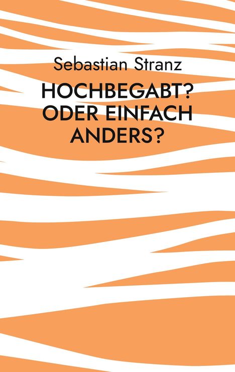 Sebastian Stranz: Hochbegabt? Oder einfach anders?, Buch