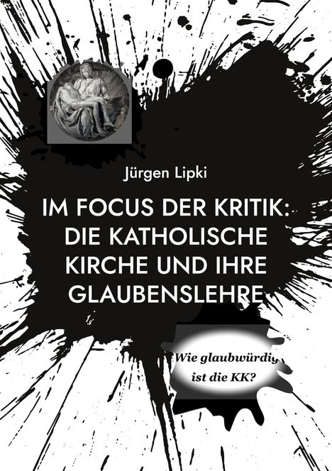 Jürgen Lipki: Im Focus der Kritik: Die Katholische Kirche und ihre Glaubenslehre, Buch