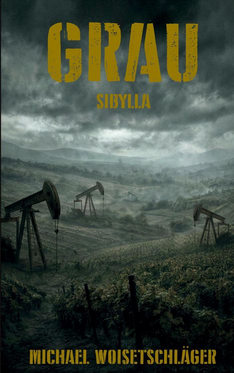 „GRAU“, „SIBYLLA“, „MICHAEL WOISETSCHLÄGER“ Schrift über düsterer Landschaft mit Ölpumpen und Wolken.