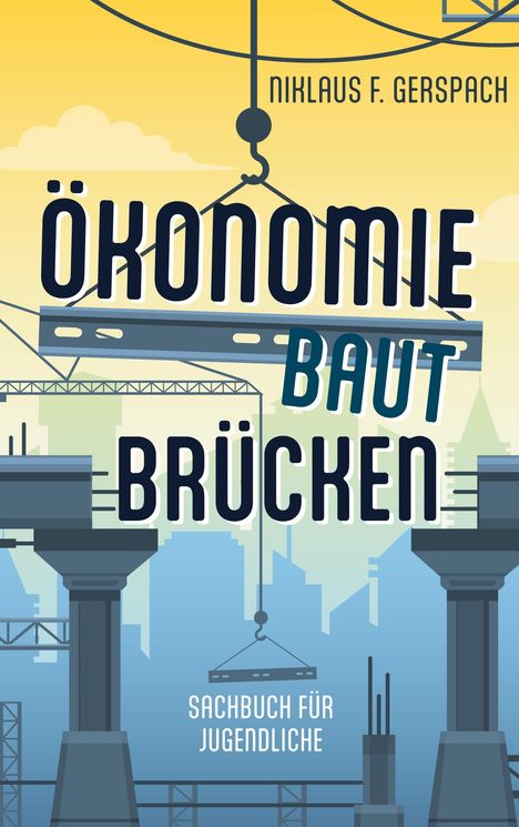 „Ökonomie baut Brücken“ von Niklaus F. Gerspach. Illustration mit Brückenbau-Szene, Kräne und Skyline im Hintergrund.