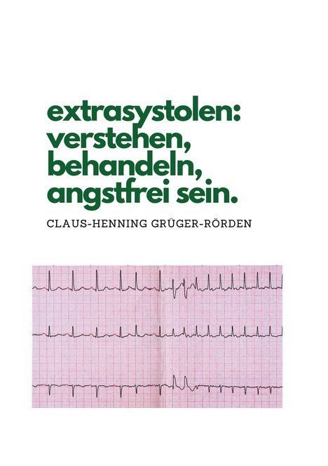 Claus-Henning Grüger-Rörden: extrasystolen: verstehen, behandeln, angstfrei sein., Buch