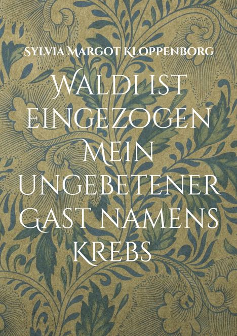 Sylvia Margot Kloppenborg: Waldi ist eingezogen Mein ungebetener Gast namens Krebs, Buch