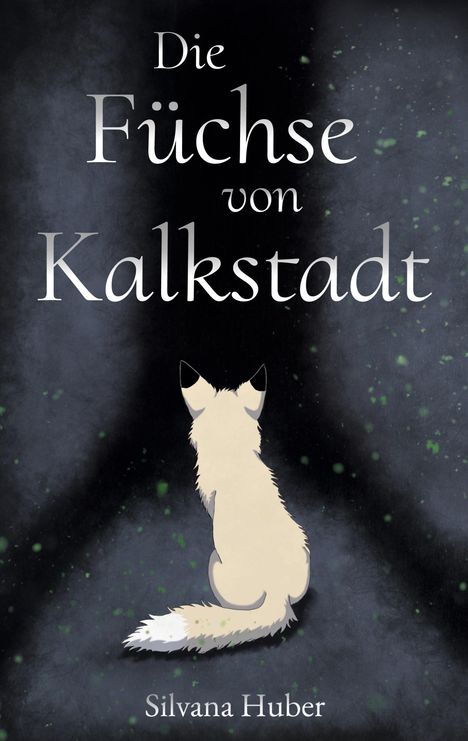 "Die Füchse von Kalkstadt" und "Silvana Huber". Illustration: Ein Fuchs von hinten vor einem dunklen Hintergrund mit grünen Punkten.