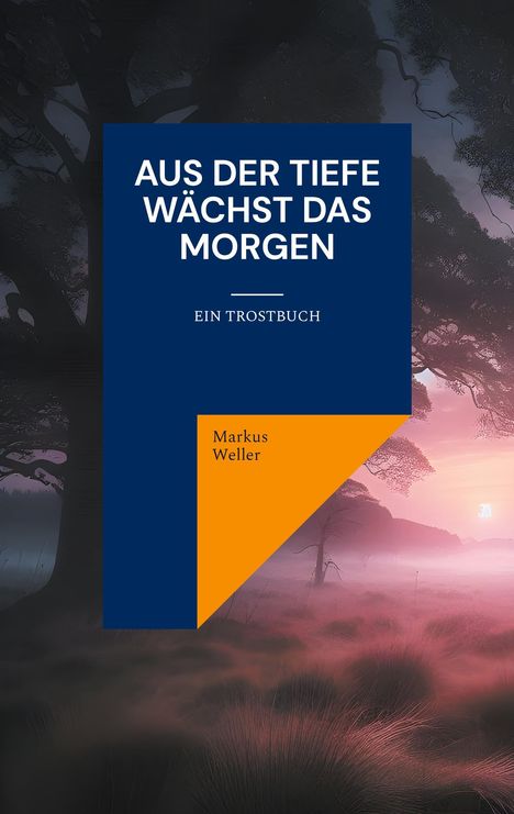 Markus Weller: Aus der Tiefe wächst das Morgen, Buch