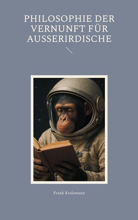Frank Kralemann: Philosophie der Vernunft für Ausserirdische, Buch
