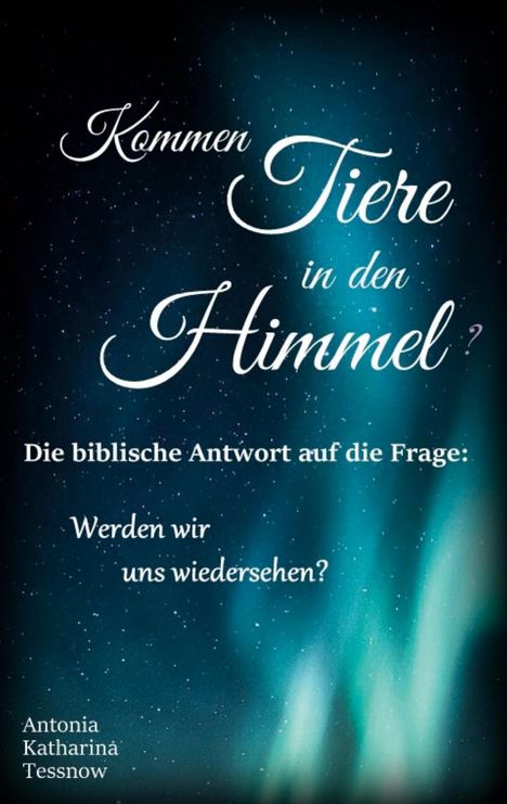 „Kommen Tiere in den Himmel? Die biblische Antwort auf die Frage: Werden wir uns wiedersehen?“ Vor einem Sternenhimmel.