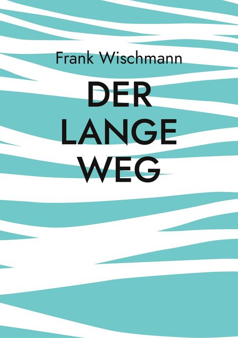 Frank Wischmann: Der lange Weg, Buch