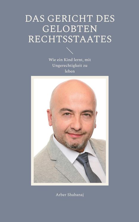 Arber Shabanaj: Das Gericht des gelobten Rechtsstaates, Buch