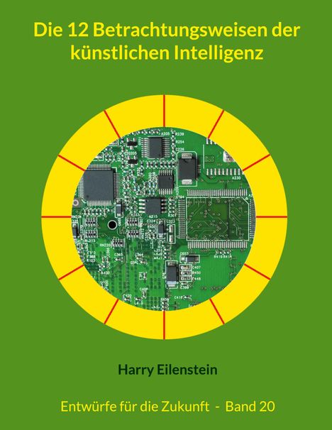 Harry Eilenstein: Die 12 Betrachtungsweisen der künstlichen Intelligenz, Buch