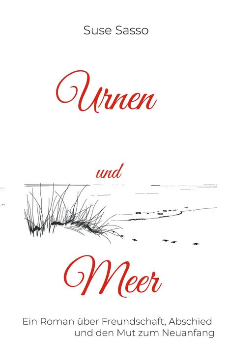 „Suse Sasso. Urnen und Meer. Ein Roman über Freundschaft, Abschied und den Mut zum Neuanfang.“ Schlichte Strandillustration.