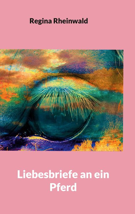 Regina Rheinwald: Liebesbriefe an ein Pferd, Buch