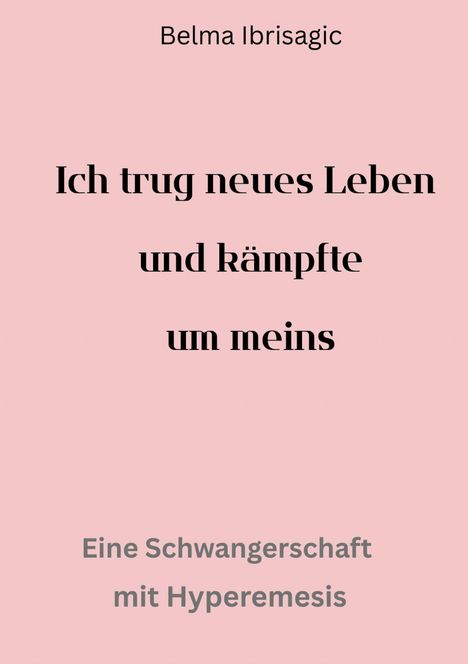Belma Ibrisagic: Ich trug neues Leben und kämpfte um meins, Buch