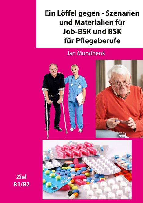 Jan Mundhenk: Ein Löffel gegen - Szenarien und Materialien für Job-BSK und BSK für Pflegeberufe, Buch
