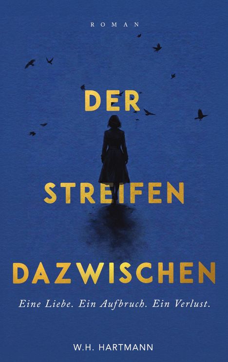 Text: "Roman", "DER STREIFEN DAZWISCHEN", "Eine Liebe. Ein Aufbruch. Ein Verlust.", "W.H. Hartmann". Silhouette vor blauem Hintergrund.