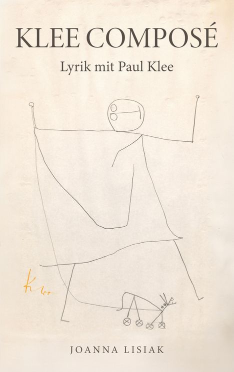KLEE COMPOSÉ, Lyrik mit Paul Klee, JOANNA LISIAK. Skizzenhaftes Strichmännchen mit abstrakter Zeichnung darunter.